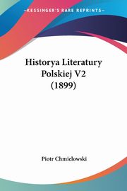 Historya Literatury Polskiej V2 (1899), Chmielowski Piotr