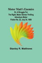 ksiazka tytu: Motor Matt's Enemies; or, A Struggle for the Right; Motor Stories Thrilling Adventure Motor Fiction No. 22, July 24, 1909 autor: Matthews Stanley R.