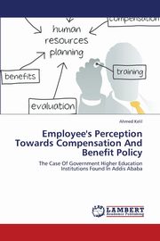 Employee's Perception Towards Compensation and Benefit Policy, Kelil Ahmed