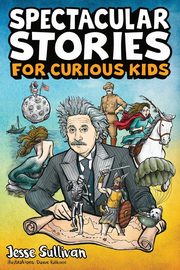 Spectacular Stories for Curious Kids, Sullivan Jesse