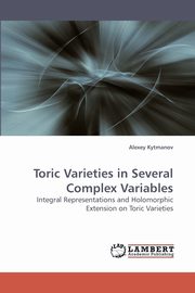 Toric Varieties in Several Complex Variables, Kytmanov Alexey