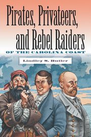 Pirates, Privateers, and Rebel Raiders of the Carolina Coast, Butler Lindley S.