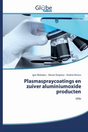 Plasmaspraycoatings en zuiver aluminiumoxide producten, Beleaiev Igor