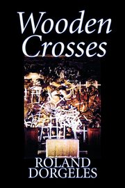 Wooden Crosses by Roland Dorgel?s, Fiction, Historical, Literary, War & Military, Dorgeles Roland