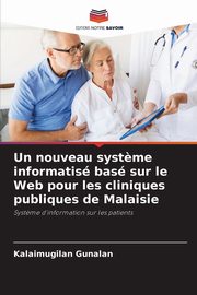 Un nouveau syst?me informatis bas sur le Web pour les cliniques publiques de Malaisie, Gunalan Kalaimugilan