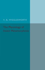 The Physiology of Insect Metamorphosis, Wrigglesworth V. B.