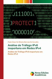 Anlise de Trfego IPv6 inoportuno em Redes IPv4, De Oliveira Barroso De Carvalho Paulo C