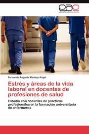 Estrs y reas de la vida laboral en docentes de profesiones de salud, Montejo Angel Fernando Augusto