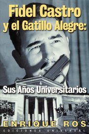 Fidel Castro y el Gatillo Alegre, Ros Enrique