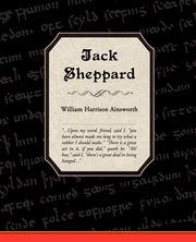 ksiazka tytu: Jack Sheppard autor: Ainsworth William Harrison