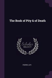The Book of Pity & of Death, Loti Pierre