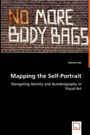 Mapping the Self-Portrait - Navigating Identity and Autobiography in Visual Art, Joe Damen