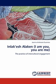 ksiazka tytu: Inlak'esh Alaken (I am you, you are me) autor: Ambrosio Guerrero Joanna