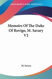 Memoirs Of The Duke Of Rovigo, M. Savary V2, Savary M.