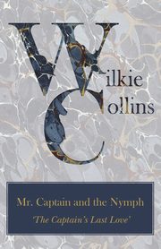 Mr. Captain and the Nymph ('The Captain's Last Love'), Collins Wilkie