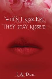 ksiazka tytu: When I Kiss Em, They Stay Kissed autor: Davis L. A.