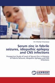 Serum zinc in febrile seizures, idiopathic epilepsy and CNS infections, Chaurasiya Om Shankar