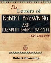 The Letters of Robert Browning and Elizabeth Barret Barrett 1845-1846 Vol II (1899), Browning Robert