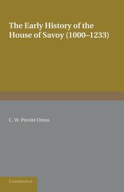 The Early History of the House of Savoy, Previte Orton C. W.