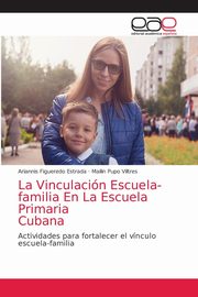 La Vinculacin Escuela-familia En La Escuela Primaria Cubana, Figueredo Estrada Ariannis