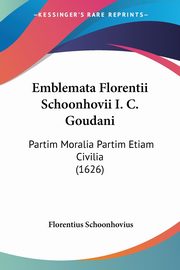 ksiazka tytu: Emblemata Florentii Schoonhovii I. C. Goudani autor: Schoonhovius Florentius