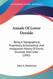 Annals Of Lower Deeside, Henderson John A.