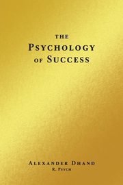 The Psychology of Success, Dhand Alexander