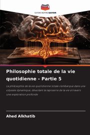 Philosophie totale de la vie quotidienne - Partie 5, Alkhatib Ahed