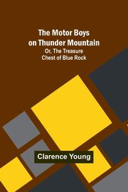 The Motor Boys on Thunder Mountain; Or, The Treasure Chest of Blue Rock, Young Clarence