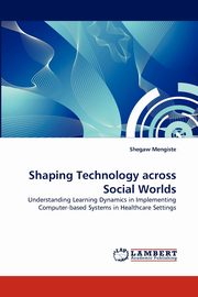 Shaping Technology Across Social Worlds, Mengiste Shegaw