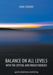 ksiazka tytu: Balance on All Levels with the Crystal and Indigo Energies autor: Sennov Anni