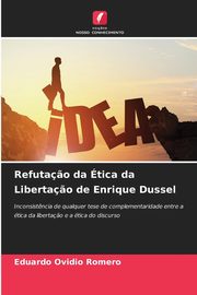 Refuta?o da tica da Liberta?o de Enrique Dussel, Romero Eduardo Ovidio