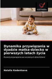 Dynamika przywizania w dyadzie matka-dziecko w pierwszych latach ycia, Kodentseva Natalia