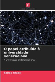 O papel atribudo ? universidade venezuelana, Tirado Carlos