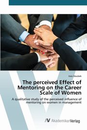 ksiazka tytu: The perceived Effect of Mentoring on the Career Scale of Women autor: Doubek Ines
