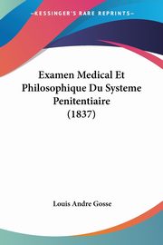 Examen Medical Et Philosophique Du Systeme Penitentiaire (1837), Gosse Louis Andre