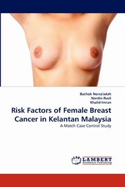 Risk Factors of Female Breast Cancer in Kelantan Malaysia, Norsa'adah Bachok