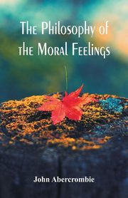 The Philosophy of the Moral Feelings, Abercrombie John