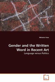 ksiazka tytu: Gender and the Written Word in Recent Art autor: Vasa Melanie
