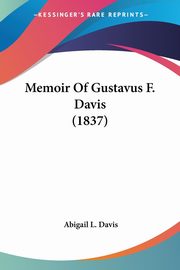 Memoir Of Gustavus F. Davis (1837), Davis Abigail L.