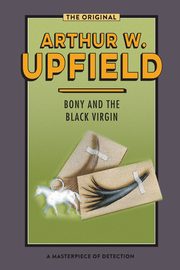 Bony and the Black Virgin, Upfield Arthur W.