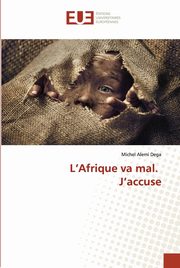 ksiazka tytu: L'Afrique va mal. J'accuse autor: Alemi Dega Michel