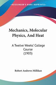 Mechanics, Molecular Physics, And Heat, Millikan Robert Andrews