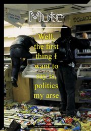 Mute magazine 3 #2 - Politics My Arse, 
