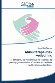 ksiazka tytu: Musikterapeutisk Vejledning autor: Larsen Anne Rauff