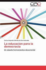 La educacion para la democracia, Montes de Oca Estradda Carlos Alejandro