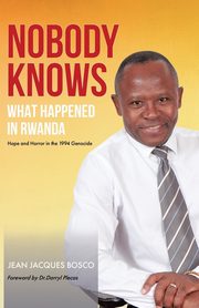 ksiazka tytu: Nobody Knows What Happened in Rwanda autor: Bosco Jean Jacques