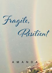 Fragile, Resilient, ,Amanda