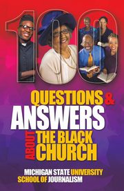100 Questions and Answers About The Black Church, Michigan State School of Journalism