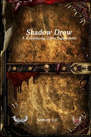 Shadow Drow A Roleplaying Game Supplement, Uyl Anthony